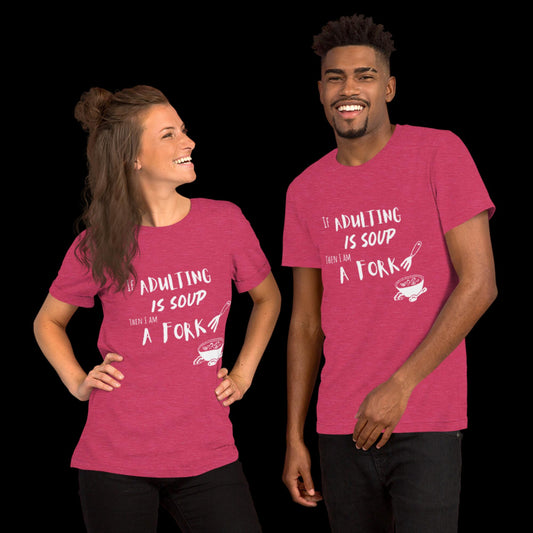 “If Adulting Is Soup, Then I Am A Fork” Unisex Graphic Tee